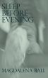 Sleep Before Evening by Magdalena Ball 