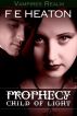 Prophecy: Child of Light by F E Heaton