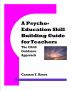 A Psycho-Education Skill Building Guide for Teachers:The Child Guidance Approach by Carmen Y. Reyes