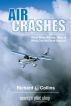 Air Crashes: What Went Wrong, Why, and What Can Be Done About It by Richard Collins