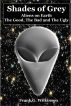 Shades of Grey: Aliens on Earth – The Good, The Bad and The Ugly by Frank G. Wilkinson