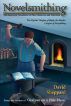 Novelsmithing, The Structural Foundation of Plot, Character, and Narration by David Sheppard