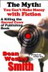 The Myth: You Can't Make Money Writing Fiction. by Dean Wesley Smith