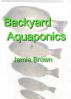 Backyard Aquaponics by Jamie  Brown