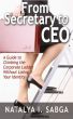 From Secretary to C.E.O. : A Guide to Climbing the Corporate Ladder Without Losing Your Identity by Natalya Sabga