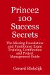 Prince2 100 Success Secrets: The Missing Foundation and Practitioner Exam Training, Certification and Project Management Guide by  