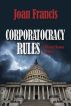 Corporatocracy Rules by Joan Francis