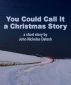 You Could Call It a Christmas Story by John Nicholas Datesh