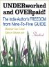 UNDERWORKED & OVERPAID! The Indie Author's Freedom from Nine-to-Five Guide by FREE PRESS