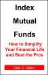 Index Mutual Funds: How to Simplify Your Financial Life and Beat the Pros by Dale Maley