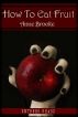 How To Eat Fruit by Anne Brooke