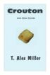 Crouton: A Love Story by T. Alex Miller