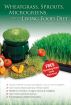 Wheatgrass, Sprouts, Microgreens & The Living Food Diet by Parker Garlitz