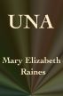 UNA by Mary Elizabeth (Leach) Raines