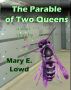 The Parable of Two Queens by Mary E. Lowd