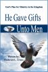 He Gave Gifts Unto Men: God's Plan for Ministry in the Kingdom by Roderick L.  Evans