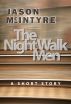 The Night Walk Men by Jason McIntyre