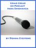 Como Crear un Podcast para Enseñanza by Donna Eyestone