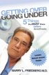 Getting Over Going Under – 5 Things You Must Know Before Anesthesia by Barry Friedberg MD