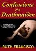 Confessions of a Deathmaiden by Ruth Francisco