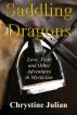 Saddling Dragons: Love, Fear and Other Adventures in Mysticism by Chrystine Julian