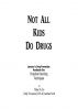 Not All Kids Do Drugs Lessons in Drug Prevention:Handbook One Proactive Parenting Techniques by Kelly  Townsend