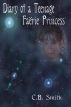 Diary of a Teenage Faërie Princess by C.B. Smith
