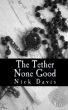 The Tether - None Good by Nick Davis