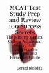 MCAT Test Study Prep and Review 100 Success Secrets - The Missing Medical College Admission Study, Test, Examination Concepts and Principles Guide by  