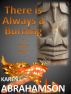 There is Always a Burning by Karen Abrahamson