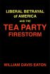 LIBERAL BETRAYAL of AMERICA and the TEA PARTY FIRESTORM by Elderberry Press, Inc.