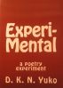 Experi-Mental: a poetry experiment by D. K. N. Yuko