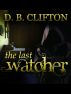 The Last Watcher by D. B. Clifton