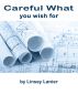 Careful What You Wish For by Linsey Lanier