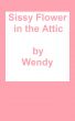 Sissy Flower in the Attic by Wendy 