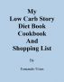 MY LOW CARB STORY, DIET BOOK, COOKBOOK AND SHOPPING LIST by Fernando Urias