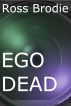 Ego Dead by Ross Brodie