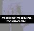 MONDAY MORNING - MOVING ON by Monica P