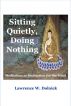 Sitting Quietly, Doing Nothing: Meditation as Medication for the Mind by Lawrence W. Dolnick