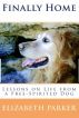 Finally Home- Lessons on Life from a Free-Spirited Dog by Elizabeth  Parker