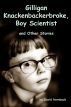 Gilligan Knackenbackerbroke, Boy Scientist and other stories by David Hornback