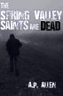The Spring Valley Saints are Dead by A.P. Allen