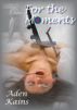 For the Moments by Aden Kains