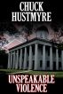 Unspeakable Violence by Chuck Hustmyre