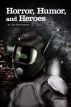 Horror, Humor, and Heroes by Jim Bernheimer