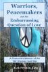 Warriors, Peacemakers and the Embarrassing Question of Love: A Peacenik's Memoir of the 1991 Gulf War by Jack Preston King