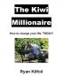 The Kiwi Millionaire - How to change your life TODAY by Ryan Kilfoil - The Kiwi Millionaire