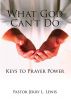 What God Can't Do: Keys to Prayer Power by Pastor Jerry L. Lewis