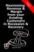 Maximizing Revenue & Margin from your Existing Customers in Recession & Recovery by Rupert Hart