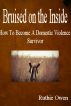 Bruised on the Inside: How to Become a Domestic Violence Survivor by Ruthie Owen
